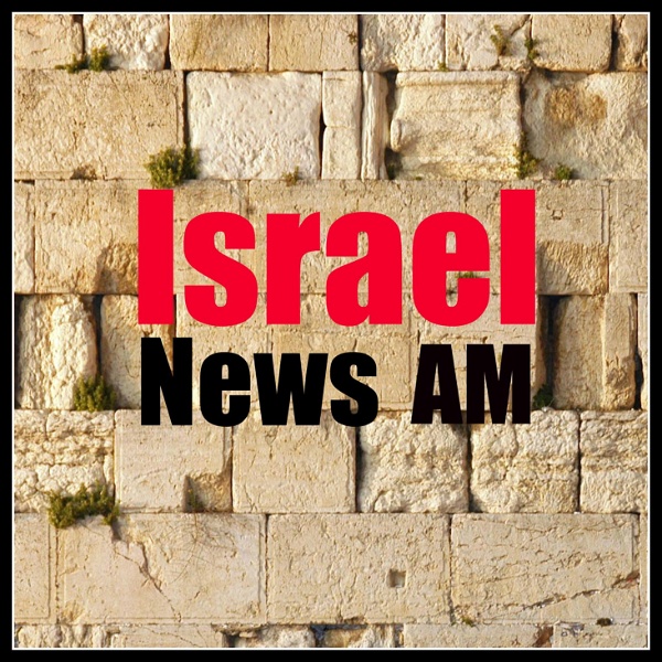 Artwork for IsraelAM: Israel News Summary