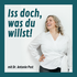 Iss doch, was du willst! - Gesunde Ernährung zw. Psychologie & Wissenschaft mit Dr. Antonie Post