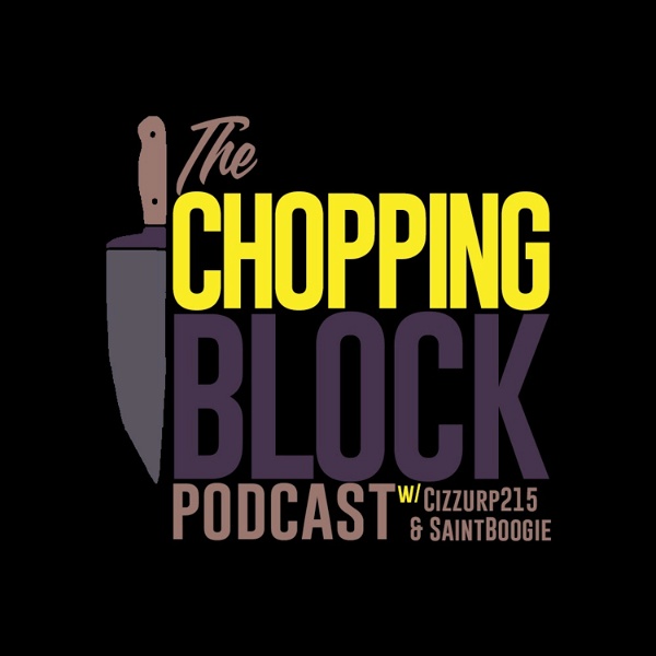 Artwork for The Chopping Block Podcast w/ Cizzurp215 & SaintBoogie