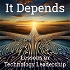 It Depends: Lessons in Technology Leadership