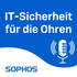 IT-Sicherheit für die Ohren - Der Sophos-Podcast