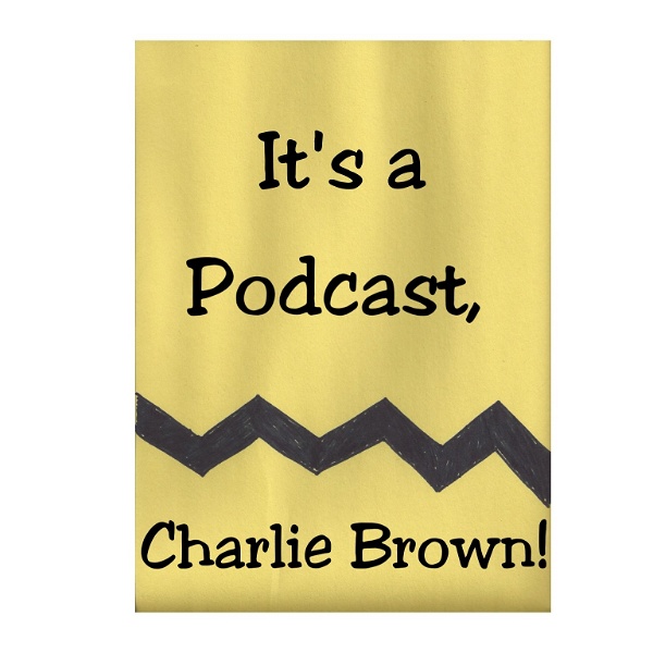 Artwork for It's a Podcast, Charlie Brown