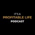It's a Profitable Life