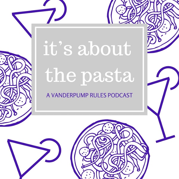Artwork for It's About the Pasta: A Vanderpump Rules Podcast