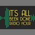 It's All Been Done Radio Hour