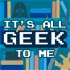 It's All Geek to Me