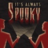 It's Always Spooky
