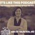 It's like this Podcast with Dr. UeJin Kim, MD