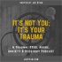 It’s Not You, It’s Your Trauma - Trauma, PTSD, Abuse, Anxiety & Recovery - Joe Ryan