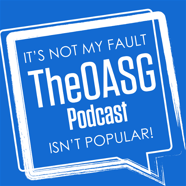 Artwork for It's Not My Fault The OASG Podcast Is Not Popular!
