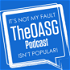 It's Not My Fault The OASG Podcast Is Not Popular!