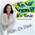 It’s Not Normal It’s Toxic: Rid Your Life of Toxic People