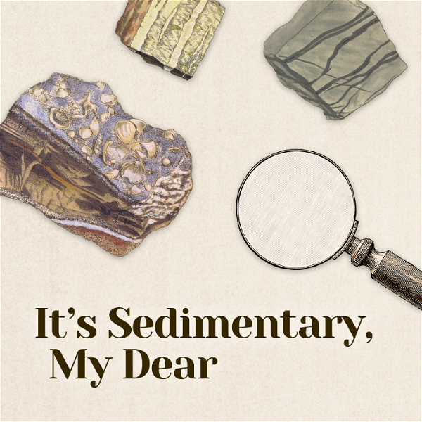 Artwork for It's Sedimentary, My Dear: A Geology Podcast