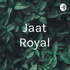 Jaat Royal