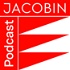 JACOBIN Podcast