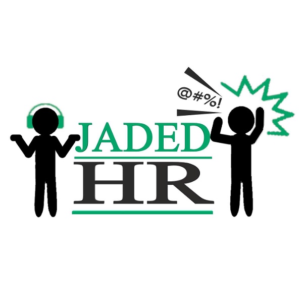 Artwork for Jaded HR: Your Relief From the Common Human Resources Podcasts