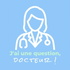 J'ai une question, docteur !
