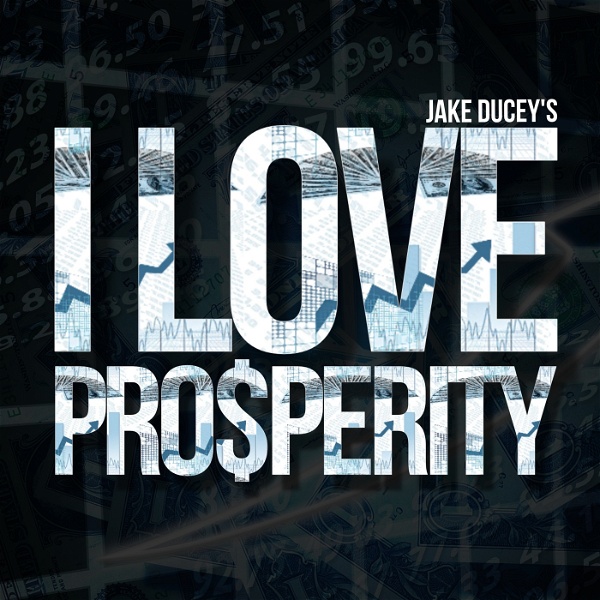 Artwork for Jake Ducey's I Love Prosperity Podcast