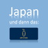 Japan und dann das: