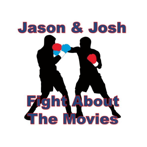 Artwork for Jason & Josh Fight About the Movies