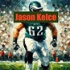 Jason Kelce - Eagles' Heart and Soul
