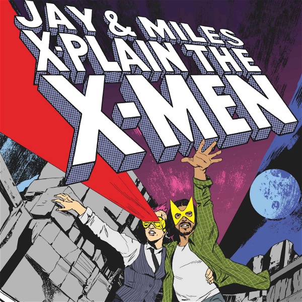 Artwork for Jay & Miles X-Plain the X-Men