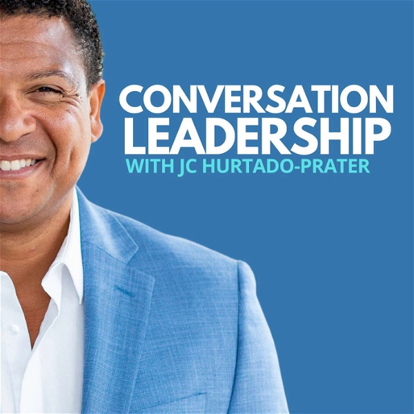 Artwork for Conversation Leadership Podcast with JC Hurtado-Prater