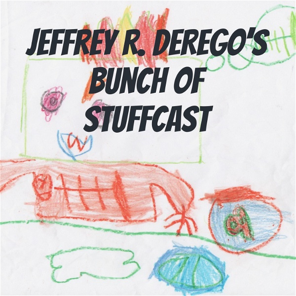Artwork for Jeffrey R. DeRego's Bunch of Stuffcast