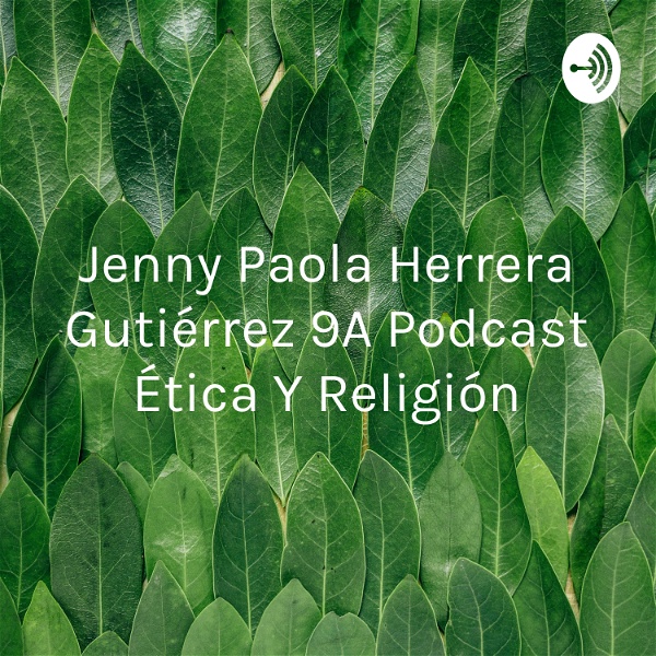Artwork for Jenny Paola Herrera Gutiérrez 9A Podcast Ética Y Religión