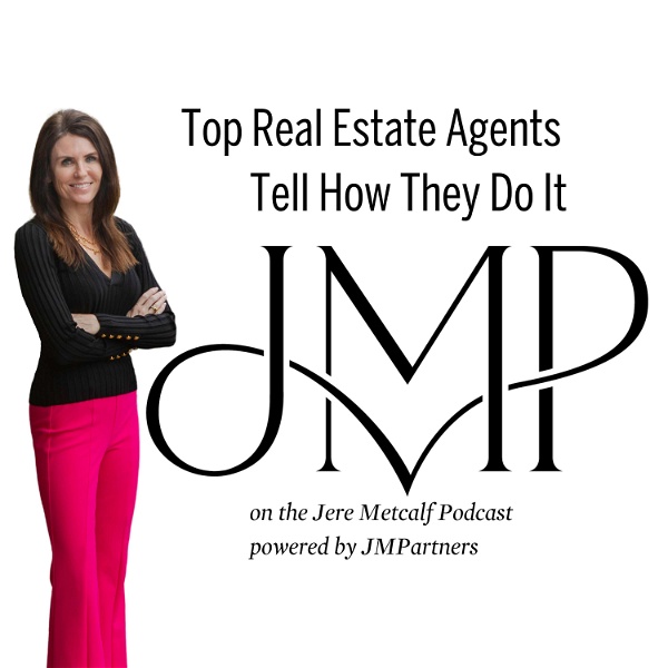 Artwork for Top Real Estate Agents Tell How They Do It: Jere Metcalf Podcast