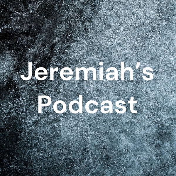 Artwork for Jeremiah’s Podcast