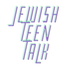 Jewish Teen Talk