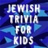 Jewish Trivia for Kids