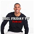 Joel Friday TV Podcast
