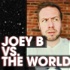 Joey B vs. the World