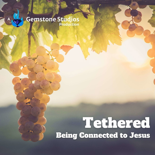 Artwork for Tethered: Being Connected to Jesus