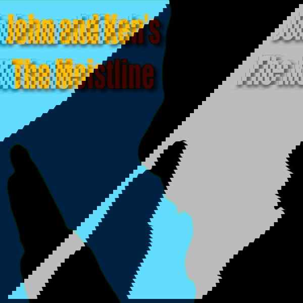 Artwork for John and Ken's Moistline!