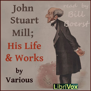 Artwork for John Stuart Mill; His Life and Works by Various