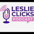 Leslie Clicks Podcast