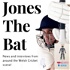 Jones The Bat Podcast