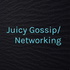 Juicy Gossip/Networking