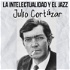 Julio Cortázar, La intelectualidad y el jazz