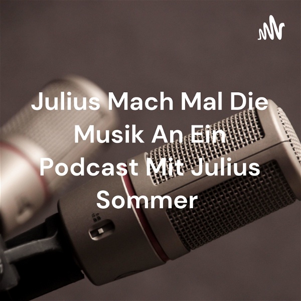 Artwork for Julius Mach Mal Die Musik An Ein Podcast Mit Julius Sommer