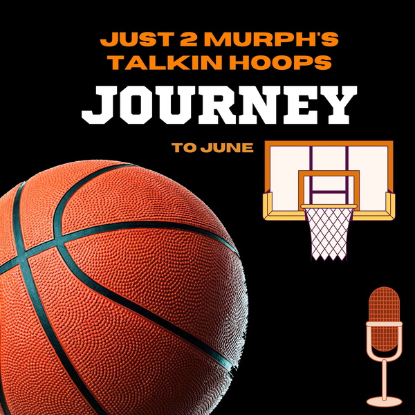 Artwork for Just 2 Murph's Talkin Hoops-Journey to June