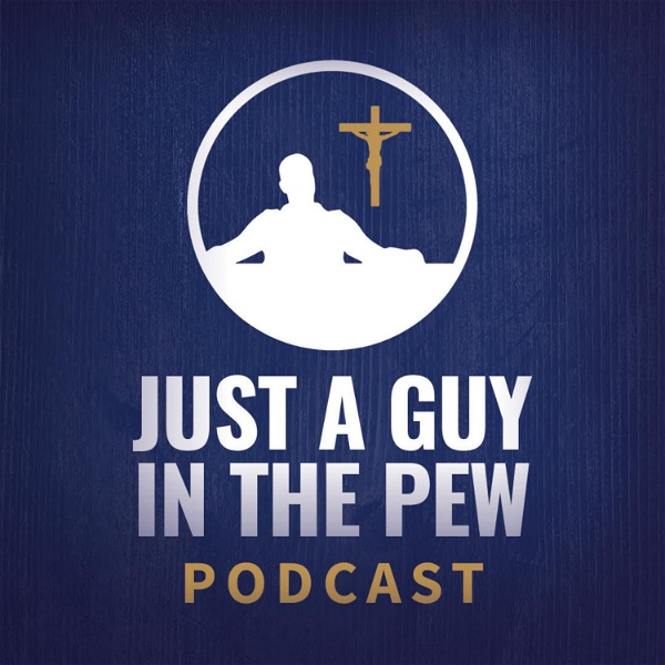 Artwork for Just A Guy In The Pew Podcast