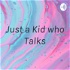 Just a Kid who Talks