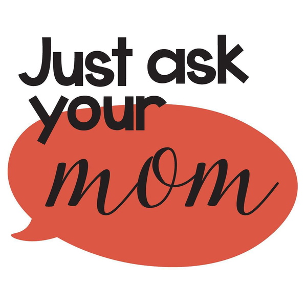 Artwork for Just Ask Your Mom