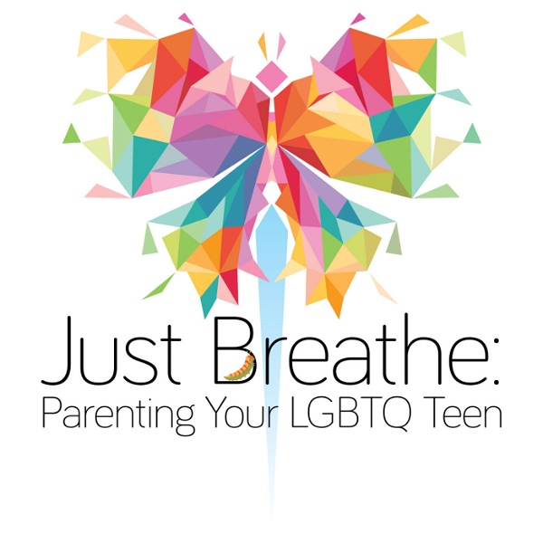 Artwork for Just Breathe: Parenting Your LGBTQ Teen