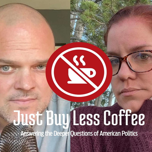 Artwork for Just Buy Less Coffee, Answering the Deeper Questions of American Politics