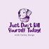 Just don’t kill yourself today !